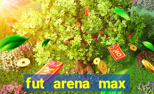 fut arena max futebol ao vivo